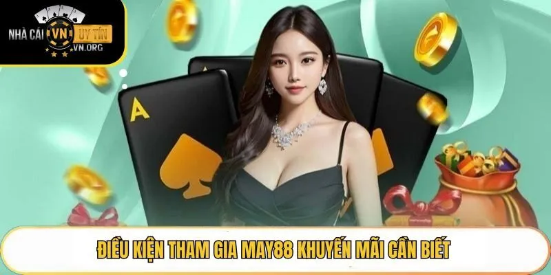 Điều kiện tham gia May88 khuyến mãi cần biết