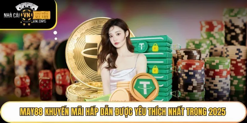 May88 Khuyến Mãi Hấp Dẫn Được Yêu Thích Nhất Trong 2025