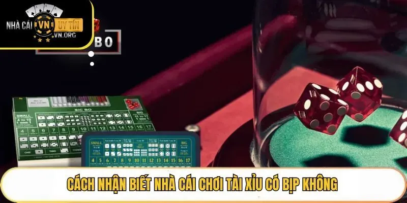 Cách nhận biết nhà cái chơi tài xỉu có bịp không
