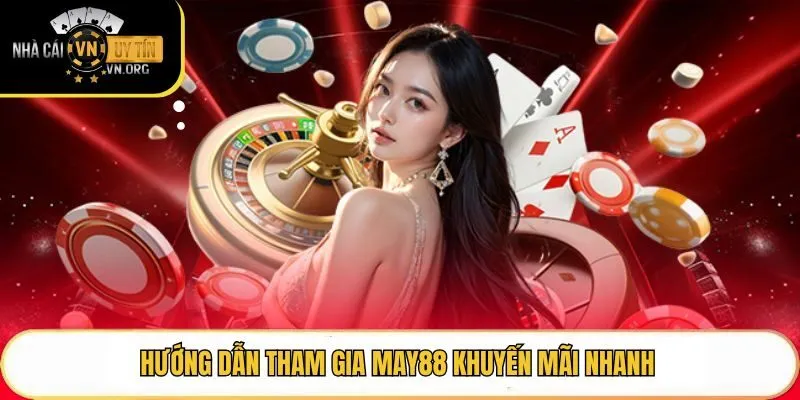 Hướng dẫn tham gia May88 khuyến mãi nhanh