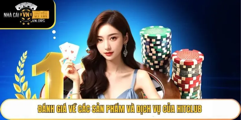 Đánh giá về các sản phẩm và dịch vụ của Hitclub