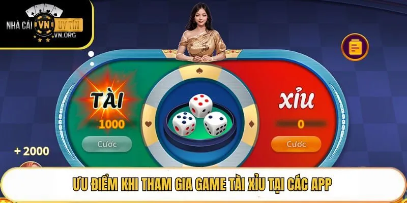 Ưu điểm khi tham gia game tài xỉu tại các app